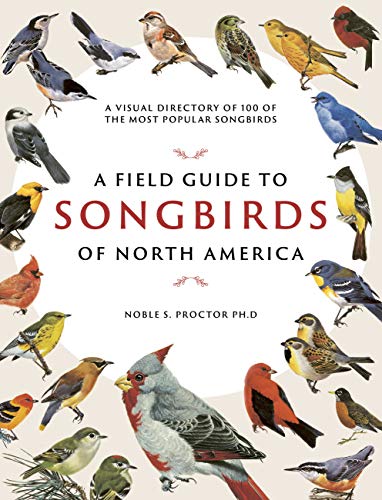 A Field Guide to Songbirds of North America: A Visual Directory of 100 of the Mo [Paperback]