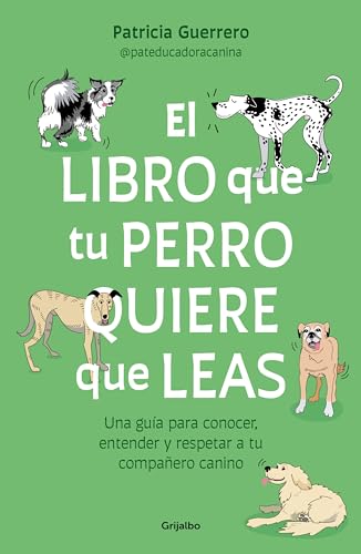 El libro que tu perro quiere que leas : Una gua para conocer, entender y respet [Paperback]