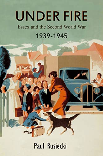 Under Fire: Essex and the Second World War, 19391945 [Paperback]