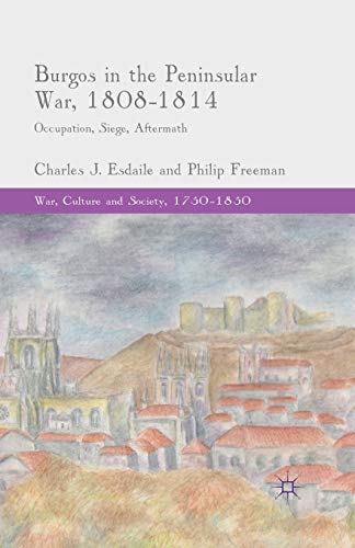 Burgos in the Peninsular War, 1808-1814: Occupation, Siege, Aftermath [Paperback]