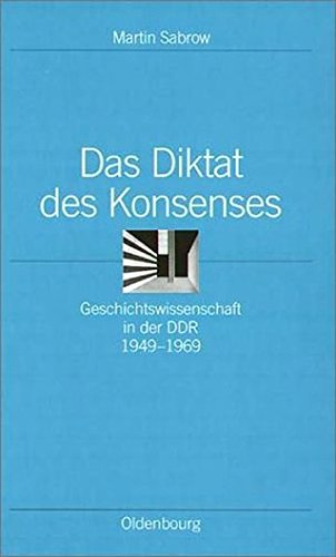 Diktat des Konsenses  Geschichtsissenschaft in der DDR 1949-1969 [Hardcover]