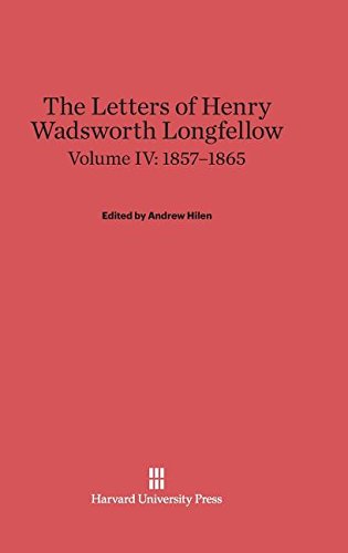 Letters of Henry Wadsorth Longfello, Volume IV 1857-1865 [Hardcover]