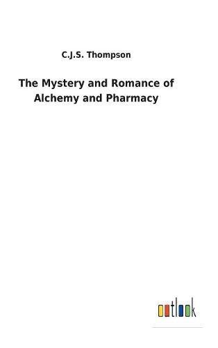 Mystery and Romance of Alchemy and Pharmacy [Hardcover]