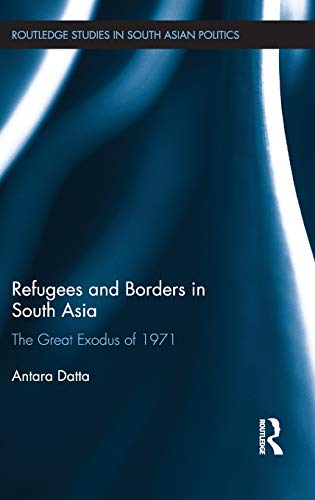 Refugees and Borders in South Asia The Great Exodus of 1971 [Hardcover]