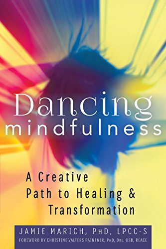 Dancing Mindfulness A Creative Path to Healing and Transformation [Hardcover]