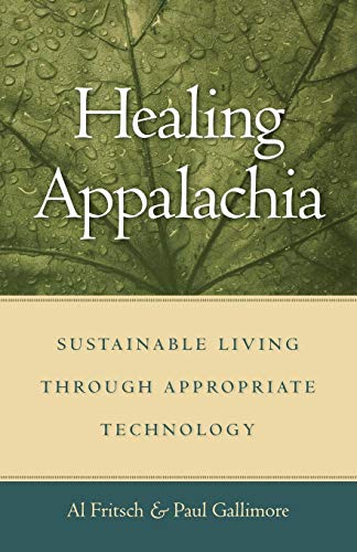 Healing Appalachia  Sustainable Living Through Appropriate Technology [Paperback]