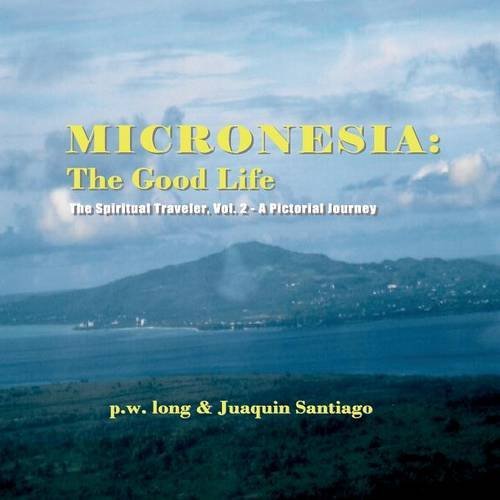 Micronesia The Good Life The Spiritual Traveler, Vol. 2 - A Pictorial Journey [Paperback]