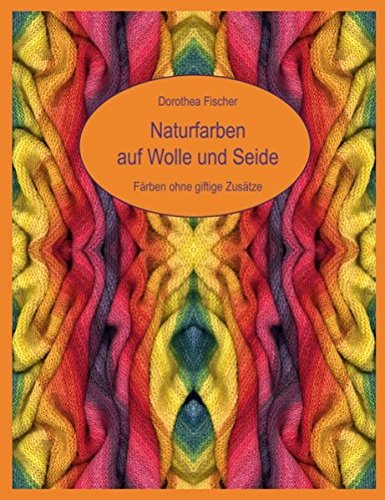 Naturfarben auf Wolle und Seide - Frben ohne giftige Zustze [Paperback]