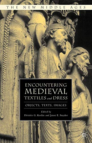 Encountering Medieval Textiles and Dress: Objects, Texts, Images [Paperback]