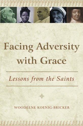 Facing Adversity With Grace Lessons From The Saints [Paperback]