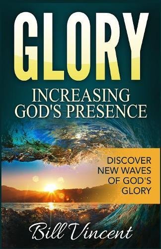 Glory Increasing God's Presence Discover Ne Waves Of God's Glory [Paperback]