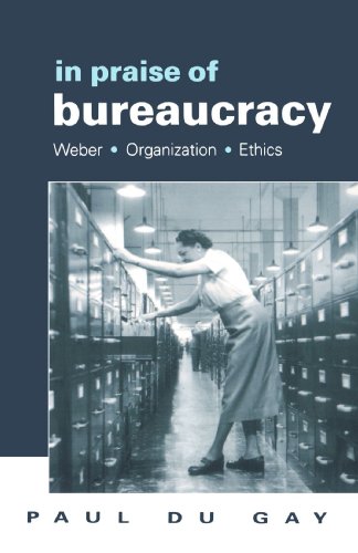 In Praise of Bureaucracy Weber - Organization - Ethics [Paperback]