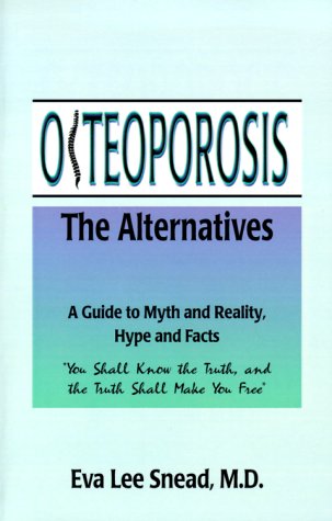 Osteoporosis The Alternatives, A Guide To Myth And Reality, Hype And Facts [Paperback]