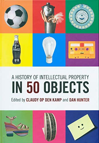 A History of Intellectual Property in 50 Objects [Hardcover]