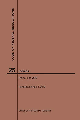 Code of Federal Regulations Title 25, Indians, Parts 1-299 2019 [Paperback]