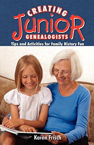 Creating Junior Genealogists Tips and Activities for Family History Fun [Hardcover]