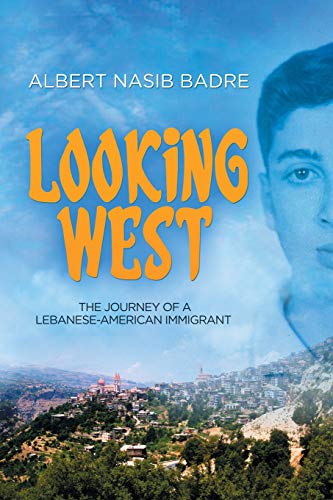 Looking West  The Journey of a Lebanese-American Immigrant [Paperback]