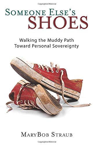 Someone Else's Shoes  Walking the Muddy Path Toard Personal Sovereignty [Paperback]