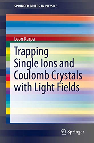 Trapping Single Ions and Coulomb Crystals with Light Fields [Paperback]