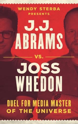 J.J. Abrams vs. Joss Whedon: Duel for Media Master of the Universe [Hardcover]