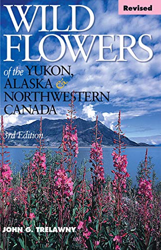 Wild Flowers of the Yukon, Alaska & Northwestern Canada [Paperback]