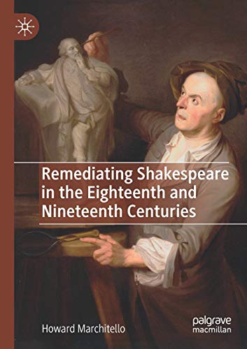 Remediating Shakespeare in the Eighteenth and Nineteenth Centuries [Paperback]