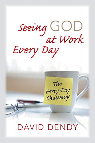 Seeing God At Work Every Day The Forty-Day Challenge [Paperback]