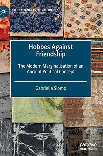 Hobbes Against Friendship The Modern Marginalisation of an Ancient Political Co [Hardcover]