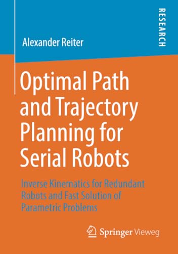 Optimal Path and Trajectory Planning for Serial Robots: Inverse Kinematics for R [Paperback]