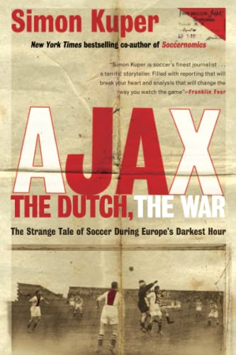 Ajax, the Dutch, the War: The Strange Tale of Soccer During Europe's Darkest [Paperback]