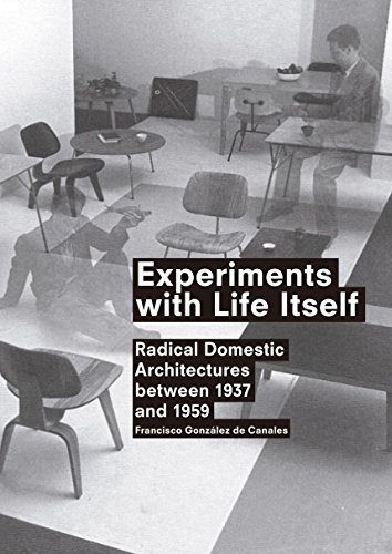 Experiments with Life Itself: Radical Domestic Architectures Between 1937 and 19 [Paperback]