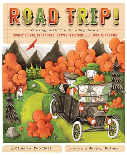 Road Trip!: Camping with the Four Vagabonds: Thomas Edison, Henry Ford, Harvey F [Hardcover]