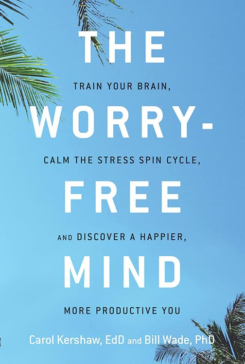 The Worry-Free Mind: Train Your Brain, Calm The Stress Spin Cycle, And Discover  [Paperback]