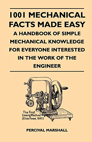 1001 Mechanical Facts Made Easy - a Handbook of Simple Mechanical Knoledge for  [Paperback]