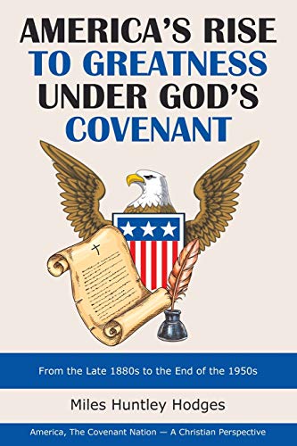 America's Rise to Greatness under God's Covenant  From the Late 1880S to the En [Paperback]