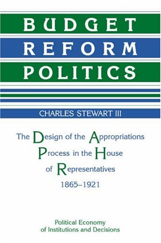 Budget Reform Politics The Design of the Appropriations Process in the House of [Paperback]