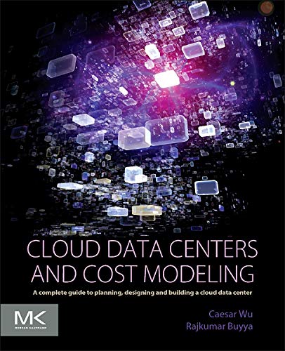 Cloud Data Centers and Cost Modeling A Complete Guide To Planning, Designing an [Paperback]