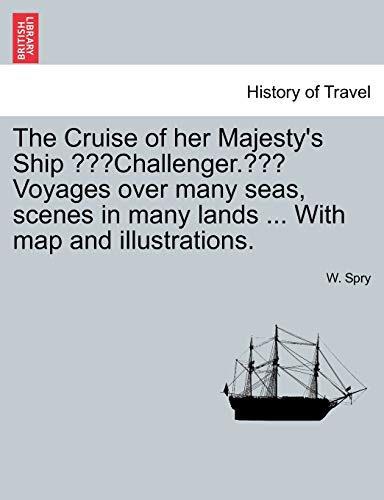 Cruise of Her Majesty's Ship Challenger Voyages over Many Seas, Scenes in Many L [Paperback]