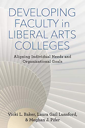 Developing Faculty in Liberal Arts Colleges Aligning Individual Needs and Organ [Hardcover]