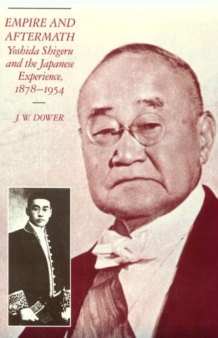 Empire and Aftermath Yoshida Shigeru and the Japanese Experience, 1878&821119 [Paperback]