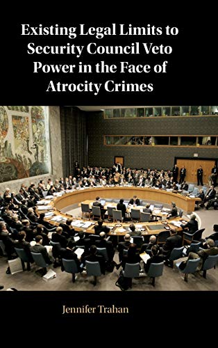 Existing Legal Limits to Security Council Veto Poer in the Face of Atrocity Cri [Hardcover]