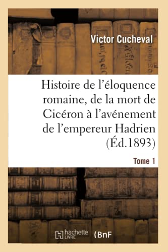 Histoire De L'eloquence Romaine, De La Mort De Ciceron A L'avenement De L'empere [Paperback]