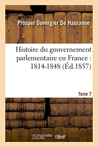 Histoire Du Gouvernement Parlementaire En France 1814-1848 T 7 (french Edition) [Paperback]