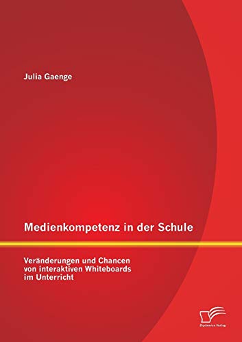 Medienkompetenz In Der Schule Vernderungen Und Chancen Von Interaktiven Whiteb [Paperback]