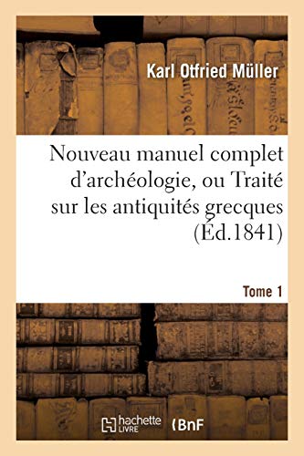 Nouveau Manuel Complet D'archeologie, Ou Traite Sur Les Antiquites Grecques, Etr [Paperback]