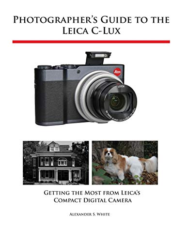 Photographer's Guide to the Leica C-Lux  Getting the Most from Leica's Compact  [Paperback]