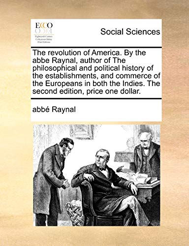 Revolution of America by the Abbe Raynal, Author of the Philosophical and Politi [Paperback]