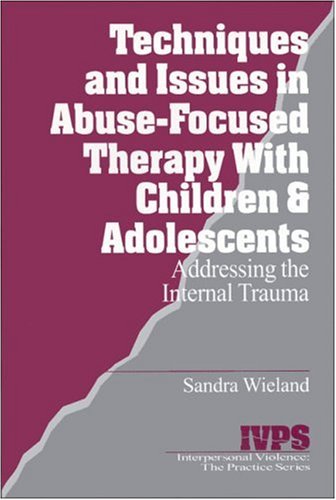 Techniques and Issues in Abuse-Focused Therapy ith Children & Adolescents  [Paperback]