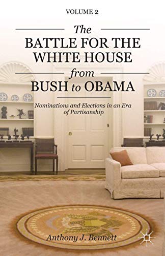 The Battle for the White House from Bush to Obama: Volume II Nominations and Ele [Hardcover]