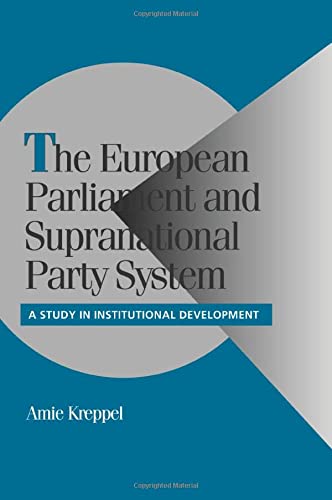 The European Parliament and Supranational Party System A Study in Institutional [Paperback]